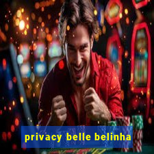 privacy belle belinha